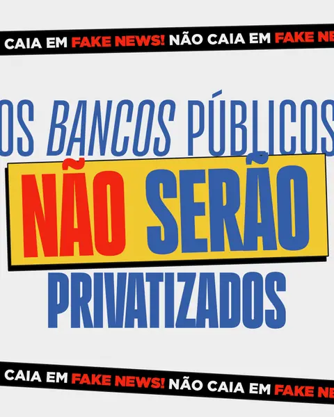 Não caia em fake news: os bancos públicos não serão privatizados.