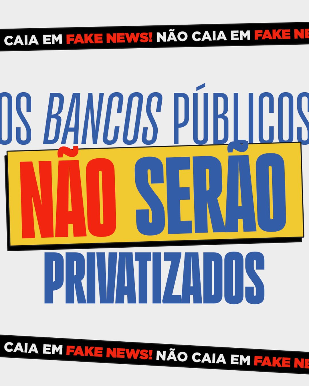 Não caia em fake news: os bancos públicos não serão privatizados.
